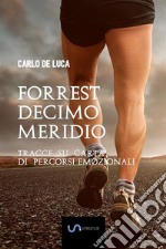 Forrest Decimo Meridio: Tracce su carta di percorsi emozionali. E-book. Formato EPUB ebook