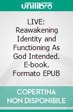 LIVE: Reawakening Identity and Functioning As God Intended. E-book. Formato EPUB ebook