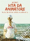 Vita da animatoreUn viaggio nell'affascinante mondo dell'animazione turistica. E-book. Formato Mobipocket ebook