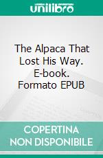 The Alpaca That Lost His Way. E-book. Formato EPUB ebook di Alan Parks