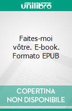 Faites-moi vôtre. E-book. Formato Mobipocket ebook di Vanessa Vale