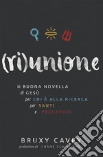 riunione: la Buona Novella di Gesù, per chi è alla ricerca, per santi e peccatori. E-book. Formato EPUB ebook