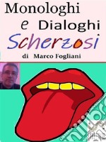 Monologhi e Dialoghi Scherzosi. E-book. Formato EPUB ebook