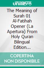 The Meaning of Surah 01 Al-Fatihah Opener (La Apertura) From Holy Quran Bilingual Edition English & Spanish. E-book. Formato PDF ebook di Jannah Firdaus Mediapro