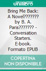 Bring Me Back: A Novel??????? by B. A. Paris??????? | Conversation Starters. E-book. Formato EPUB ebook di dailyBooks