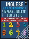 Inglese ( Ingles Sin Barreras ) Impara L’Inglese Con Le Foto (Vol 4)Impara i numeri da 0 a 100 in modo semplice con immagini e testo bilingue. E-book. Formato EPUB ebook