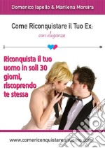 Come riconquistare il tuo ex: Con eleganza. E-book. Formato PDF ebook