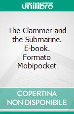 The Clammer and the Submarine. E-book. Formato Mobipocket ebook di William John Hopkins