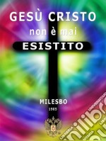 Gesù Cristo non è mai esistito. E-book. Formato EPUB