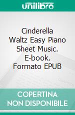 Cinderella Waltz Easy Piano Sheet Music. E-book. Formato EPUB ebook