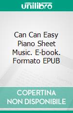 Can Can Easy Piano Sheet Music. E-book. Formato EPUB ebook di Silvertonalities