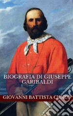 Biografia di Giuseppe Garibaldi. E-book. Formato EPUB ebook