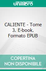 CALIENTE - Tome 3. E-book. Formato EPUB