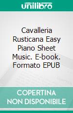 Cavalleria Rusticana Easy Piano Sheet Music. E-book. Formato EPUB ebook di Silvertonalities