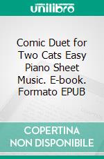 Comic Duet for Two Cats Easy Piano Sheet Music. E-book. Formato PDF ebook di Silvertonalities