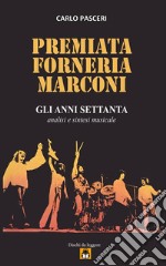 Premiata Forneria Marconi - Gli Anni Settanta. E-book. Formato EPUB ebook