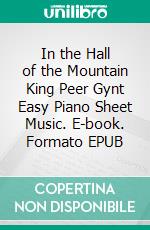 In the Hall of the Mountain King Peer Gynt Easy Piano Sheet Music. E-book. Formato EPUB ebook di Silvertonalities