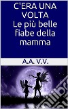 C'era una volta. E-book. Formato EPUB ebook