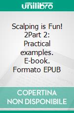 Scalping is Fun! 2Part 2: Practical examples. E-book. Formato EPUB ebook di Heikin Ashi Trader