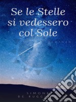 Se le Stelle si vedessero col Sole. E-book. Formato PDF ebook