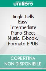 Jingle Bells Easy Intermediate Piano Sheet Music. E-book. Formato EPUB ebook di Silvertonalities