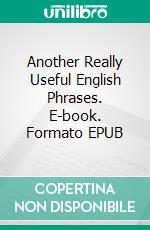 Another Really Useful English Phrases. E-book. Formato EPUB ebook