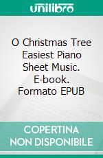 O Christmas Tree Easiest Piano Sheet Music. E-book. Formato EPUB ebook di Silvertonalities