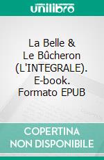 La Belle & Le Bûcheron (L'INTEGRALE). E-book. Formato EPUB ebook di Mila Leduc