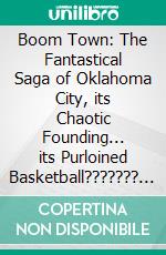 Boom Town: The Fantastical Saga of Oklahoma City, its Chaotic Founding... its Purloined Basketball??????? by Sam Anderson??????? | Conversation Starters. E-book. Formato EPUB ebook di dailyBooks