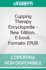 Cupping Therapy Encyclopedia - New Edition. E-book. Formato EPUB ebook di Tamer Shaban