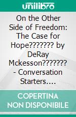 On the Other Side of Freedom: The Case for Hope??????? by DeRay Mckesson??????? | Conversation Starters. E-book. Formato EPUB ebook di dailyBooks