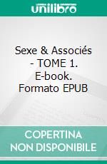 Sexe & Associés - TOME 1. E-book. Formato EPUB