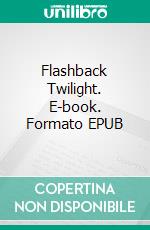 Flashback Twilight. E-book. Formato EPUB ebook di Wayne Kyle Spitzer