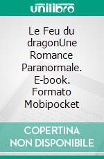 Le Feu du dragonUne Romance Paranormale. E-book. Formato Mobipocket