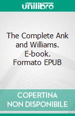 The Complete Ank and Williams. E-book. Formato PDF ebook di Wayne Kyle Spitzer