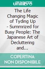 The Life Changing Magic of Tyding Up - Summrized for Busy People: The Japanese Art of Decluttering and Organizing. E-book. Formato EPUB ebook di Goldmine Reads