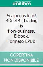 Scalpen is leuk! 4Deel 4: Trading is flow-business. E-book. Formato EPUB ebook di Heikin Ashi Trader