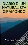 Diario di un naturalista giramondo. E-book. Formato EPUB ebook