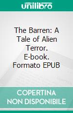 The Barren: A Tale of Alien Terror. E-book. Formato EPUB ebook di Wayne Kyle Spitzer