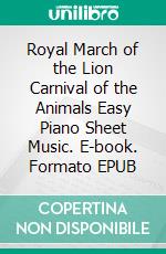 Royal March of the Lion Carnival of the Animals Easy Piano Sheet Music. E-book. Formato EPUB ebook di Silvertonalities