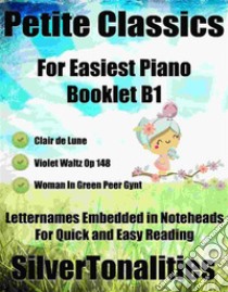 Petite Classics for Easiest Piano Booklet B1. E-book. Formato PDF ebook di Silvertonalities