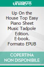 Up On the House Top Easy Piano Sheet Music Tadpole Edition. E-book. Formato EPUB ebook di Silvertonalities