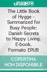 The Little Book of Hygge - Summarized for Busy People: Danish Secrets to Happy Living. E-book. Formato EPUB ebook di Goldmine Reads