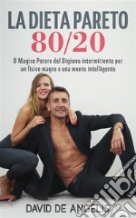 La Dieta Pareto 80/20Il Magico Potere del Digiuno intermittente per un fisico magro e una mente intelligente. E-book. Formato EPUB ebook