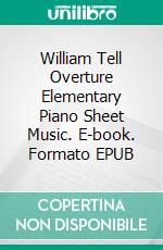 William Tell Overture Elementary Piano Sheet Music. E-book. Formato EPUB ebook