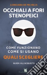 Occhiali a fori stenopeiciCome funzionano, come si usano, quali scegliere. E-book. Formato Mobipocket ebook