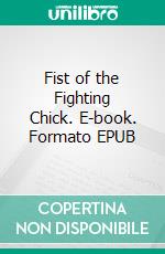 Fist of the Fighting Chick. E-book. Formato EPUB