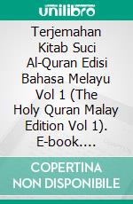 Terjemahan Kitab Suci Al-Quran Edisi Bahasa Melayu Vol 1 (The Holy Quran Malay Edition Vol 1). E-book. Formato EPUB ebook di Jannah Firdaus Mediapro