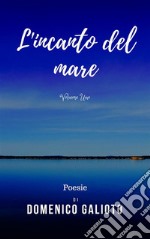 L'incanto del mare: Poesie - Volume Primo. E-book. Formato Mobipocket