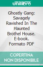 Ghostly Gang: Savagely Ravished In The Haunted Brothel House. E-book. Formato EPUB ebook